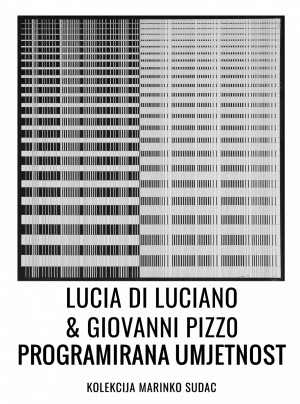 Lucia di Luciano & Giovanni Pizzo "Programirana umjetnost" | Kolekcija Marinko Sudac
