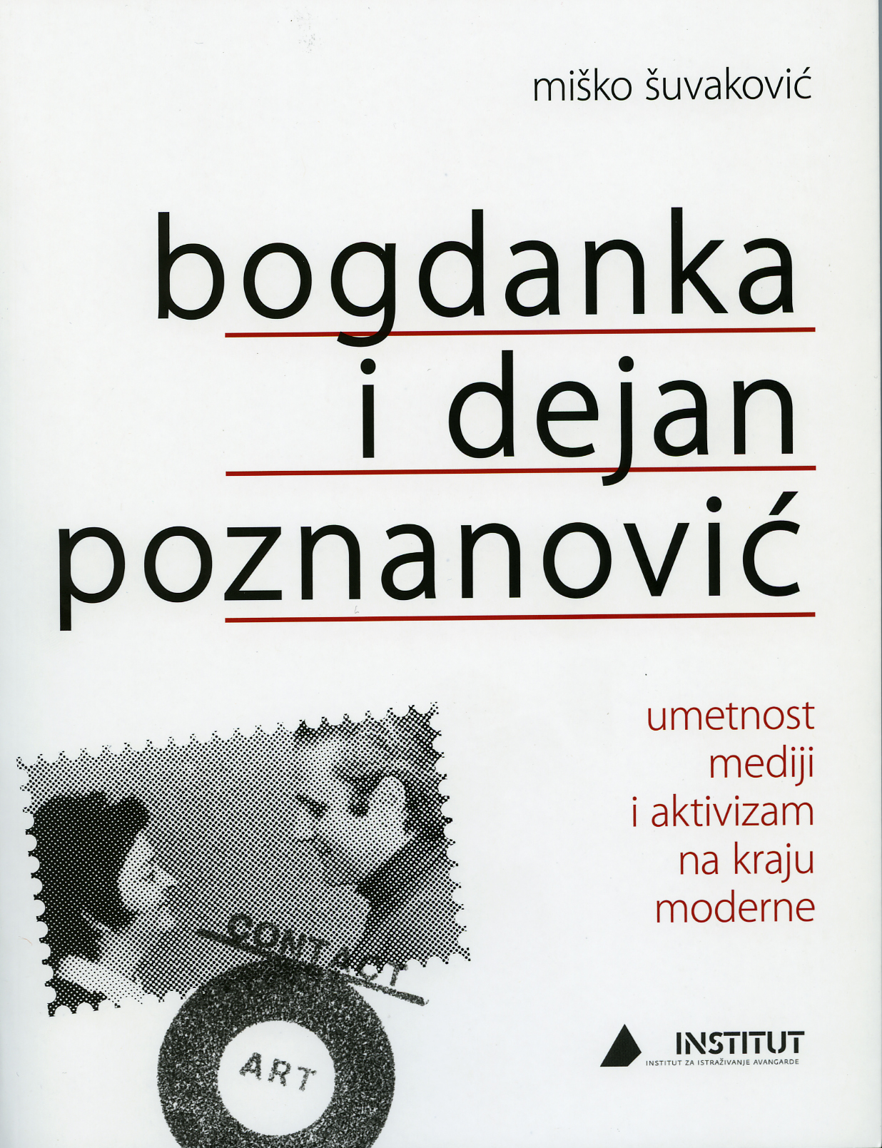 Bogdanka i Dejan Poznanović : umetnost, mediji i aktivizam na kraju moderne